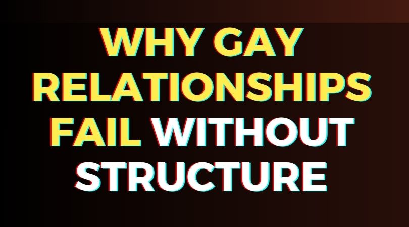Why Gay Relationships Fail Without Structure